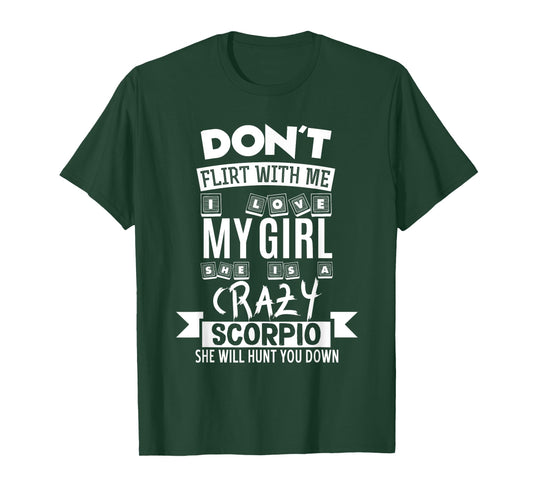 Don't Flirt With Me My Girl Is A Crazy Scorpio T-Shirt T-Shirt