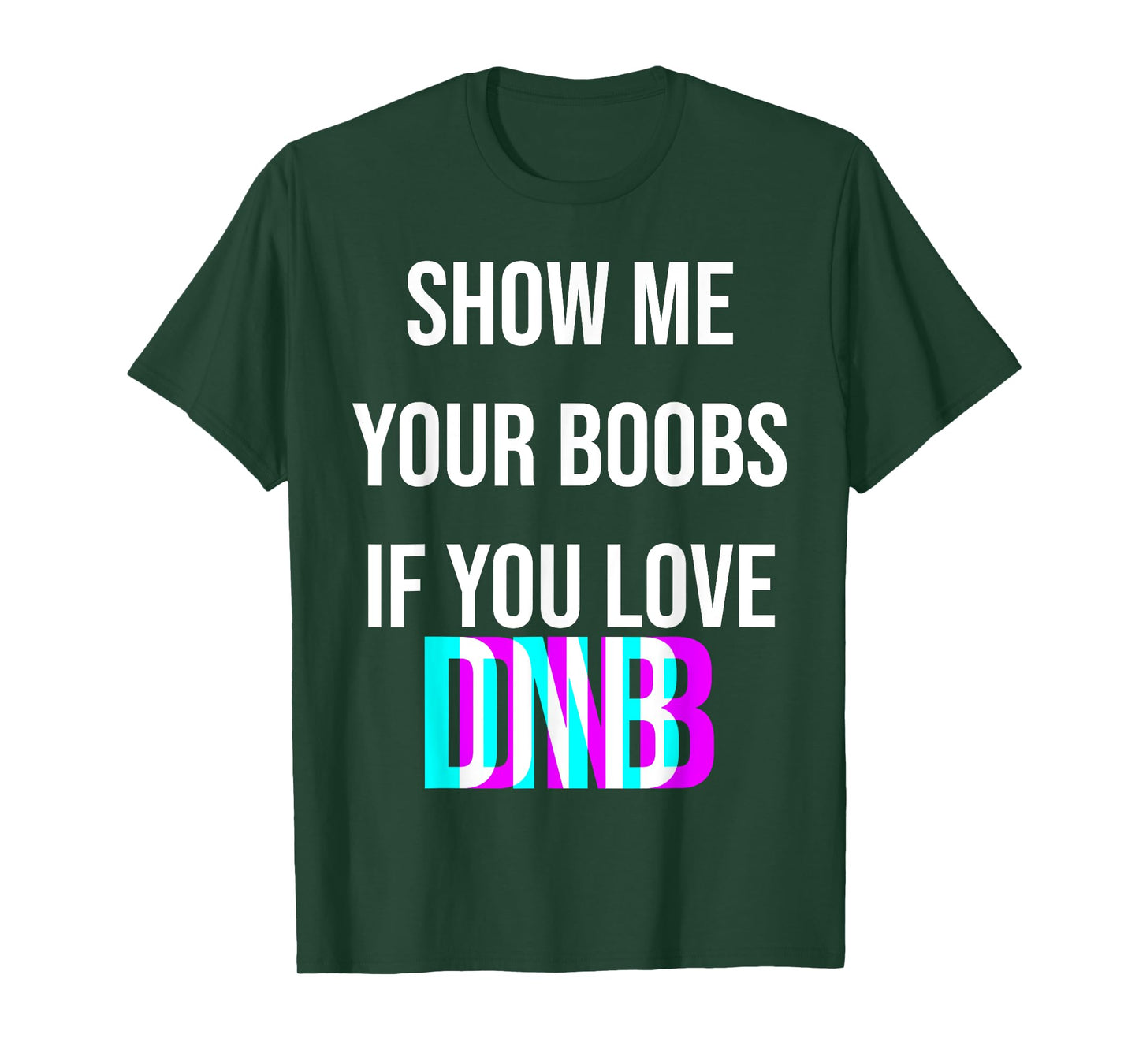 Show me your boobs if you love DNB funny music drum n bass T-Shirt