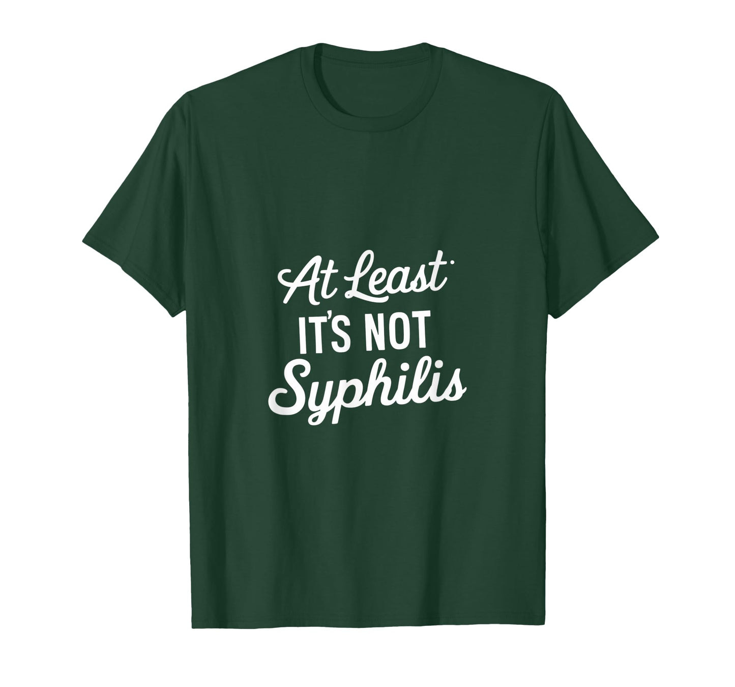At Least It's Not Syphilis T-Shirt