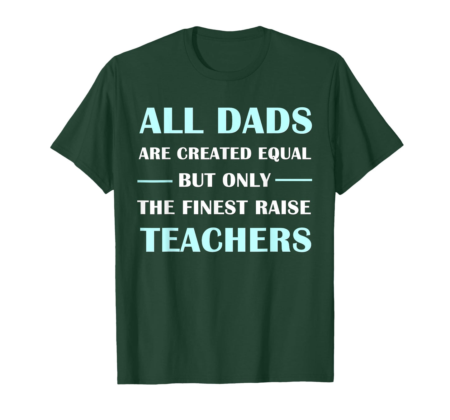 All DADS Are Created Equal But Only The Finest Raise Teacher T-Shirt for Men Women Kids