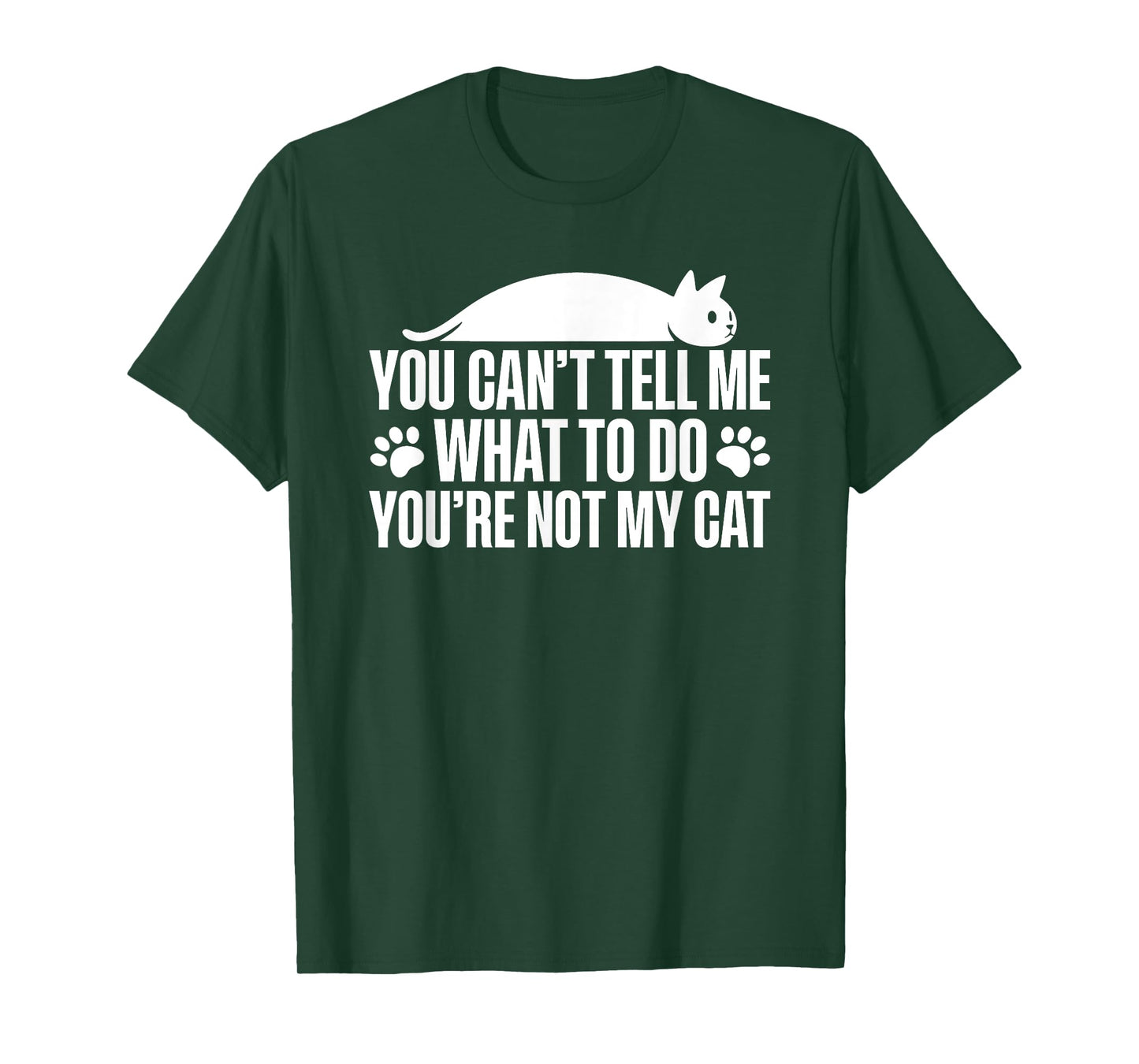 You Can't Tell Me What To Do You're Not My Cat T-Shirt