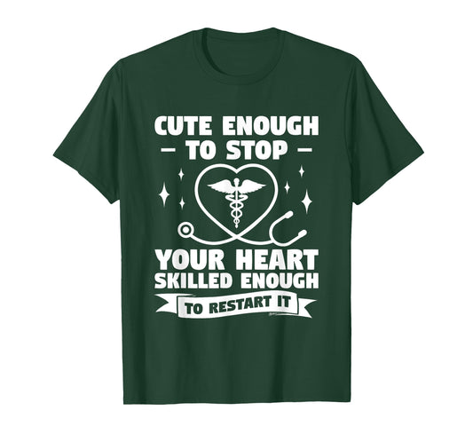 Cute Enough To Stop Your Heart Skilled Enough To Restart It T-Shirt