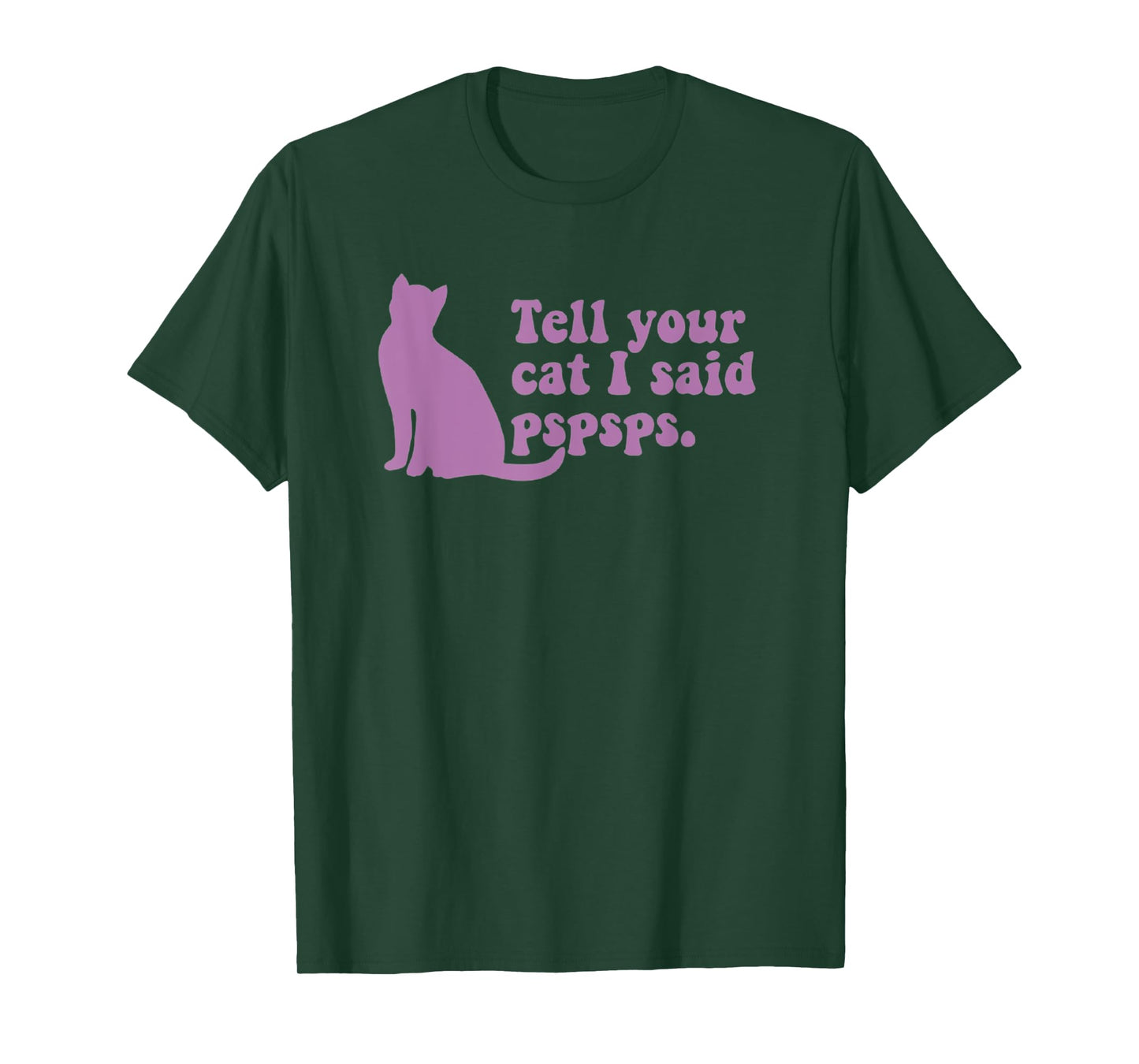 Funny Cat Retro Tell Your Cat I Said Pspsps Men Women Kids T-Shirt