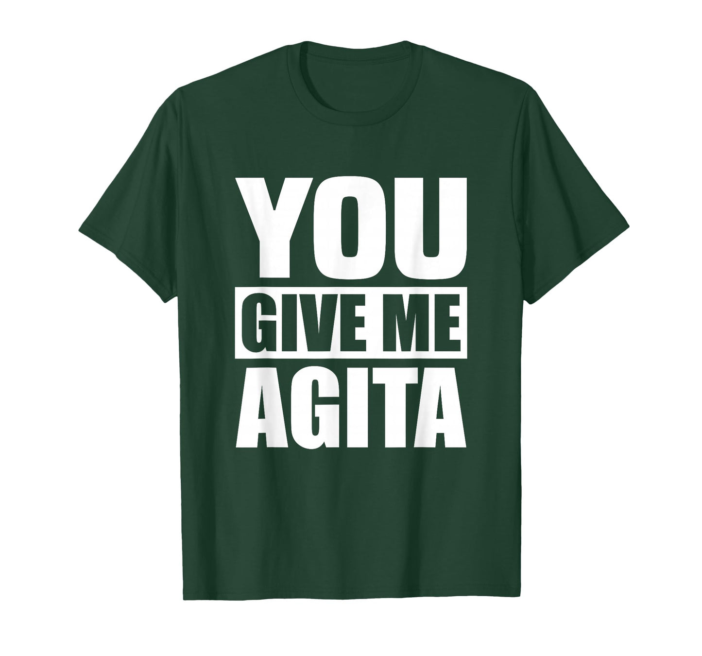 You Give Me Agita Humor Quote Gift T-Shirt