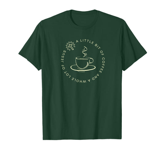 A Little Bit of Coffee and a Whole Lot of Jesus, Women’s T-Shirt