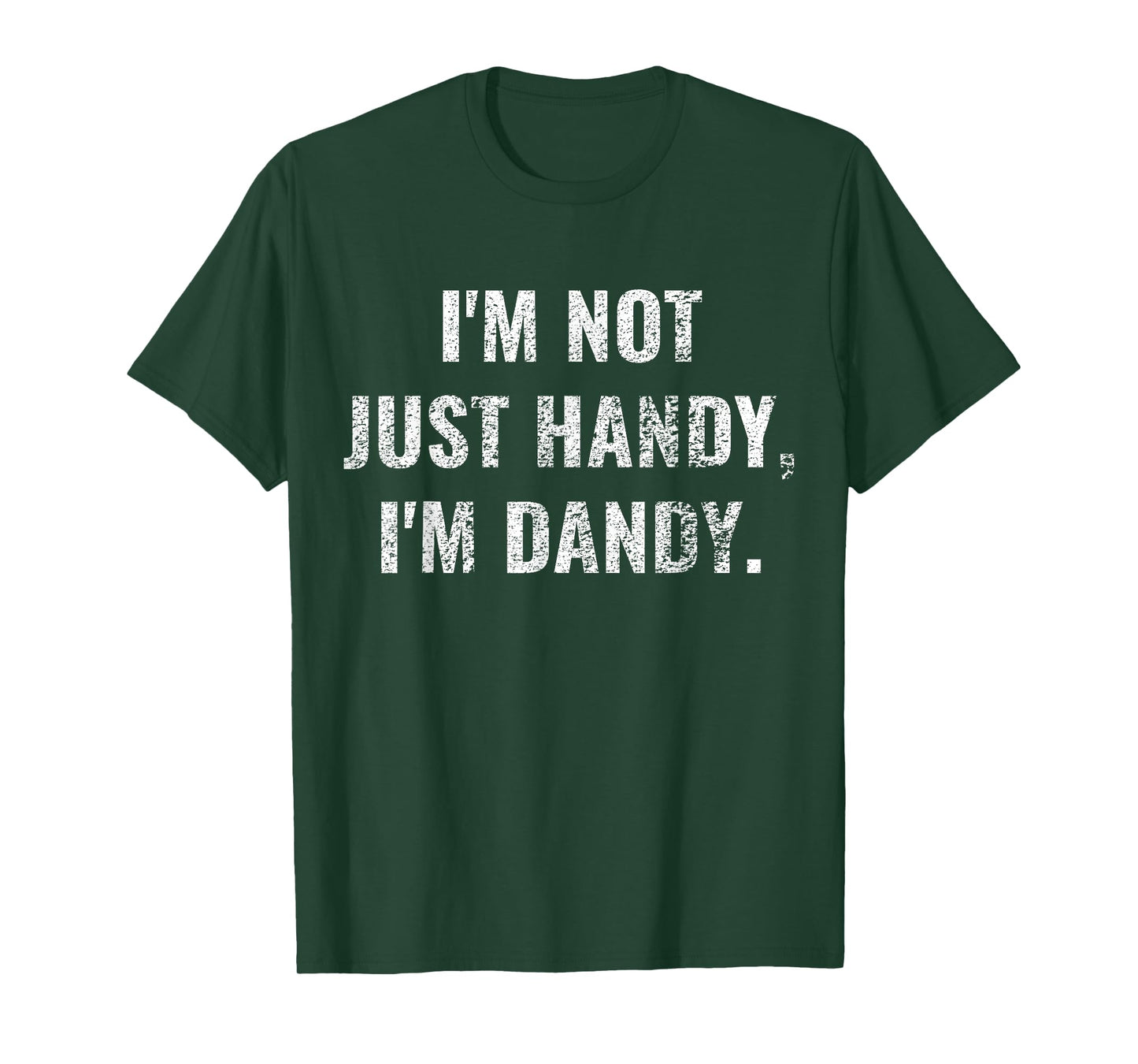 I'm Not Just Handy, I'm Dandy Funny fathers day handyman men T-Shirt