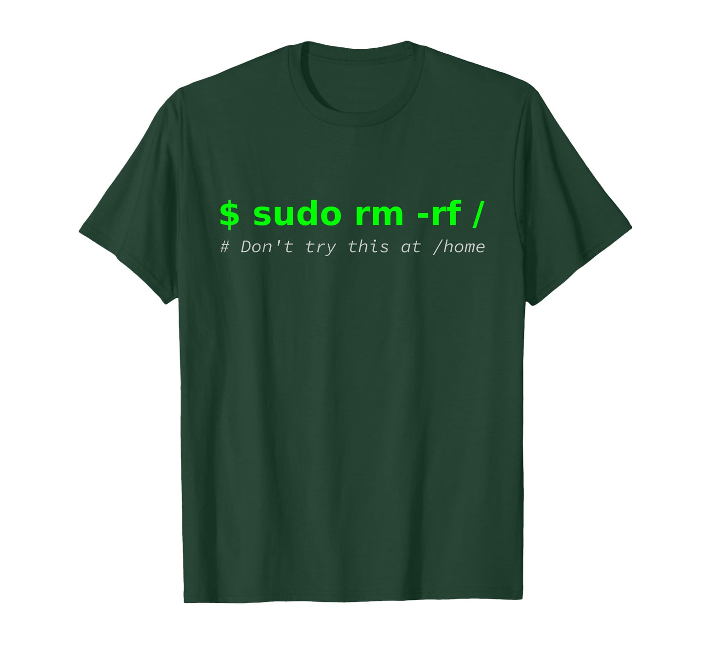 "$ sudo rm -rf / Don't try this at /home" Funny IT Linux T-Shirt