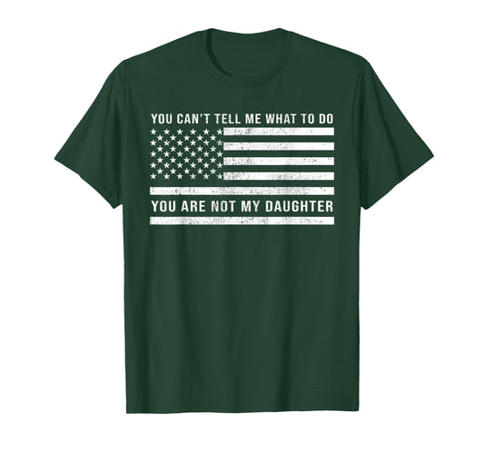 You Are Not My Daughter Funny Dad Fathers Day From Daughter T-Shirt