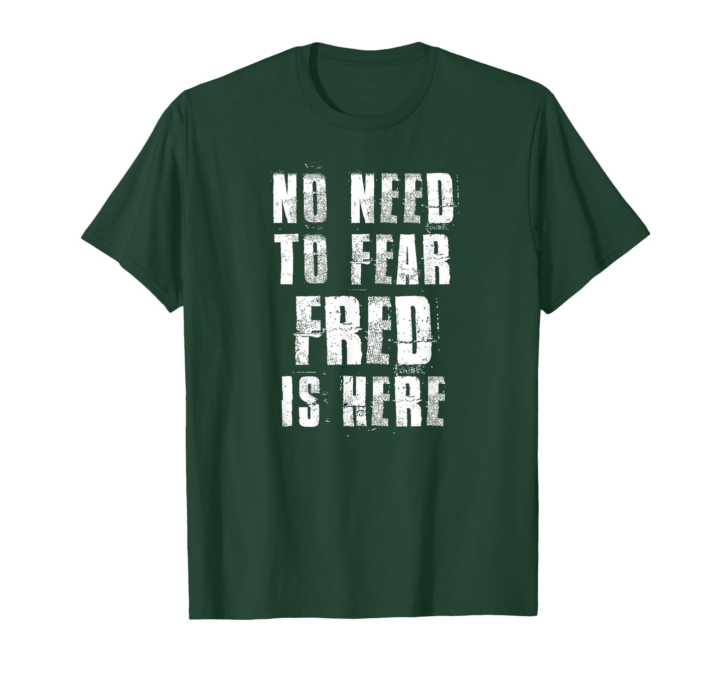 No Need To Fear Fred is Here Funny Fred Sayings T-Shirt