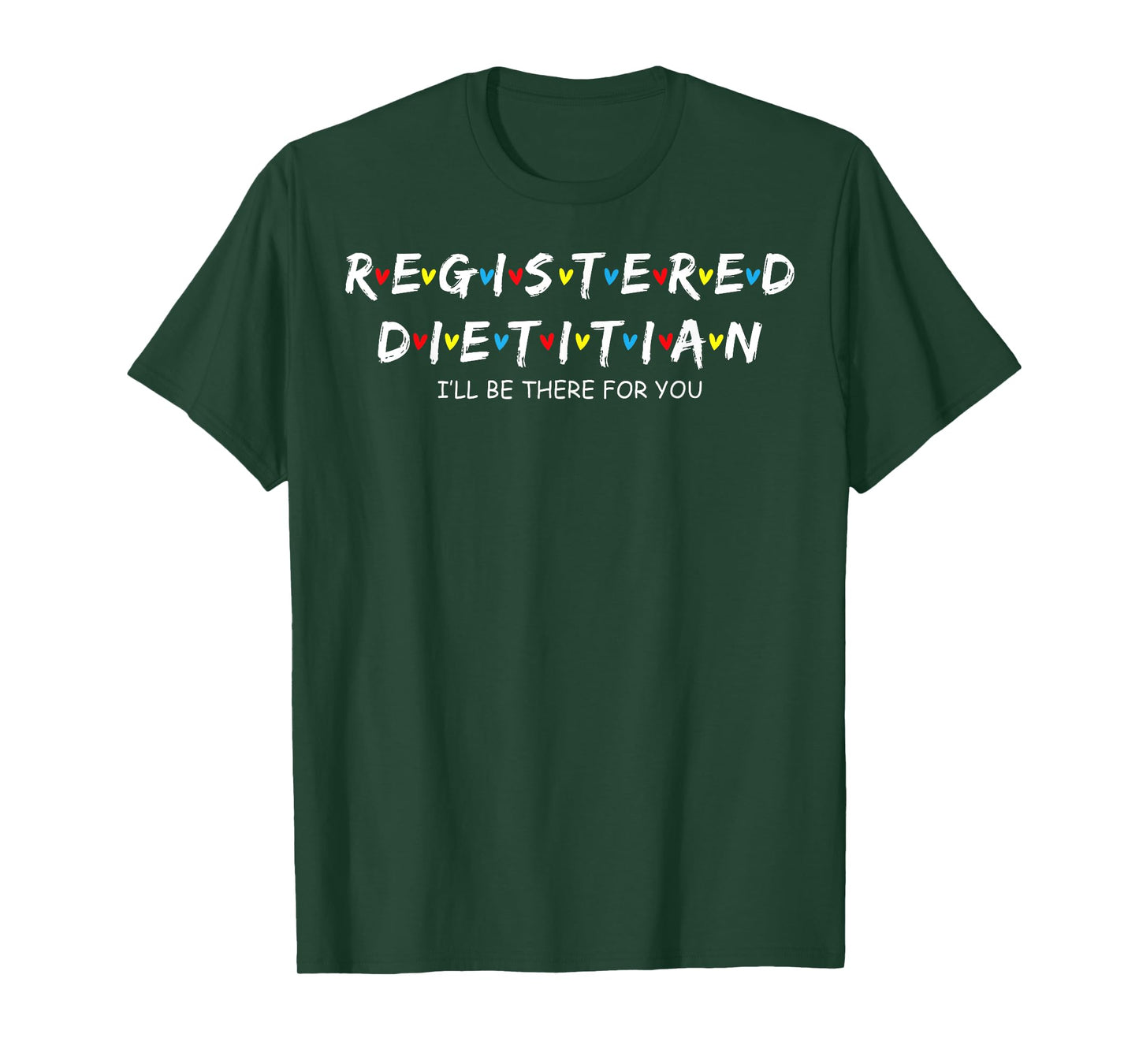 Cute Registered Dietitian I'll Be There For You T-Shirt