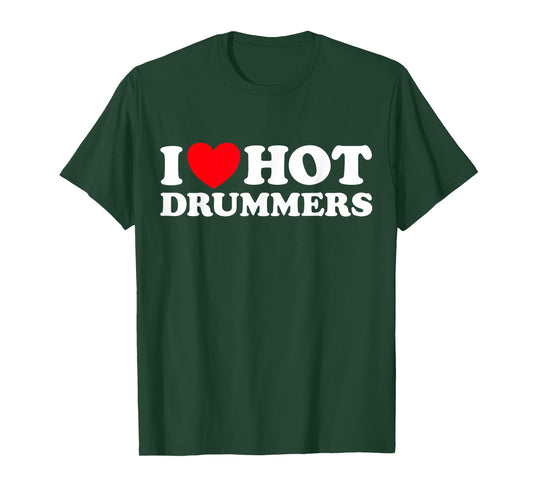 I Love Hot Drummers Funny Musician Band Drum Percussion Rock T-Shirt