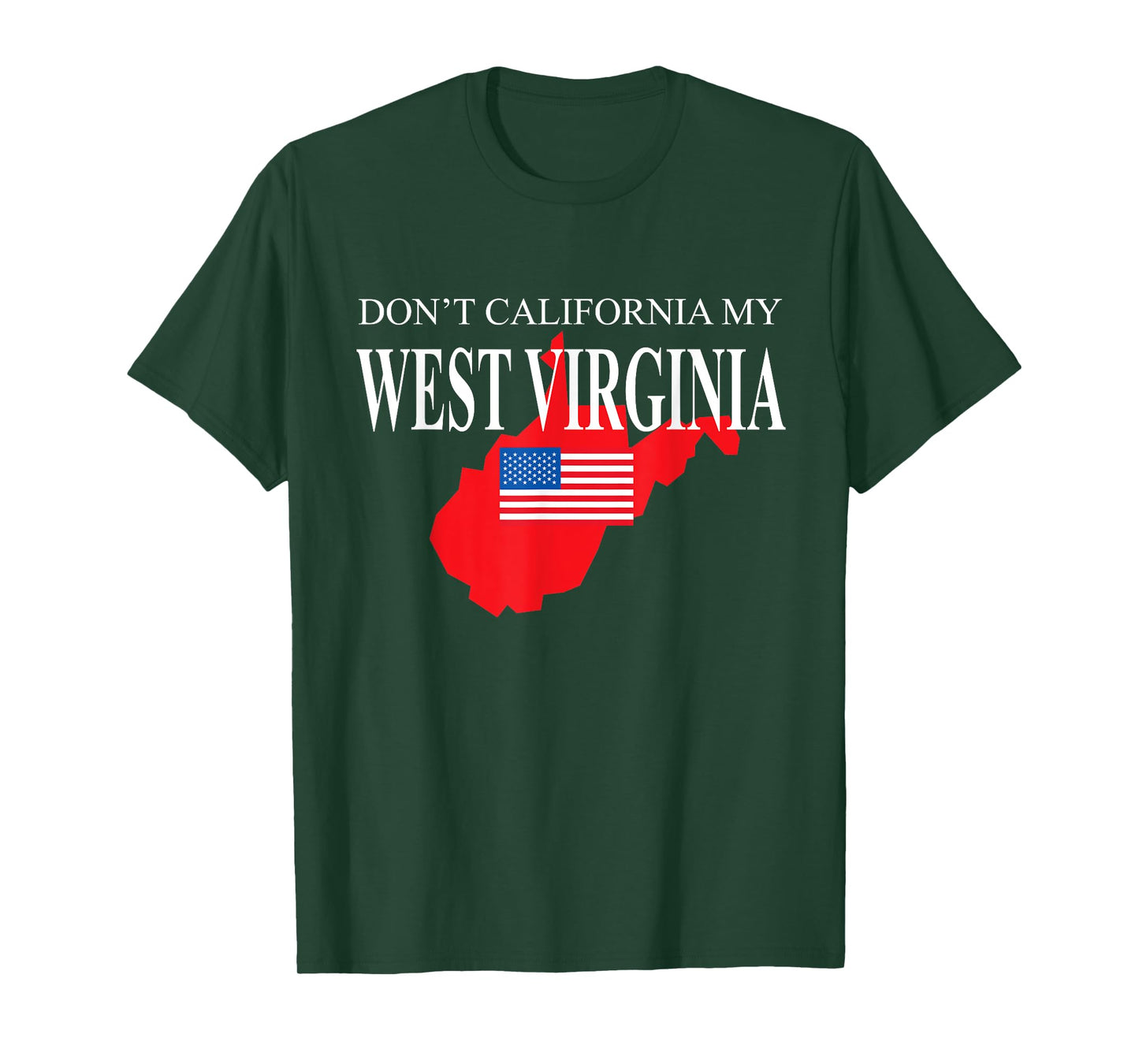Don't California My West Virginia Anti Liberal Pro Trump T-Shirt