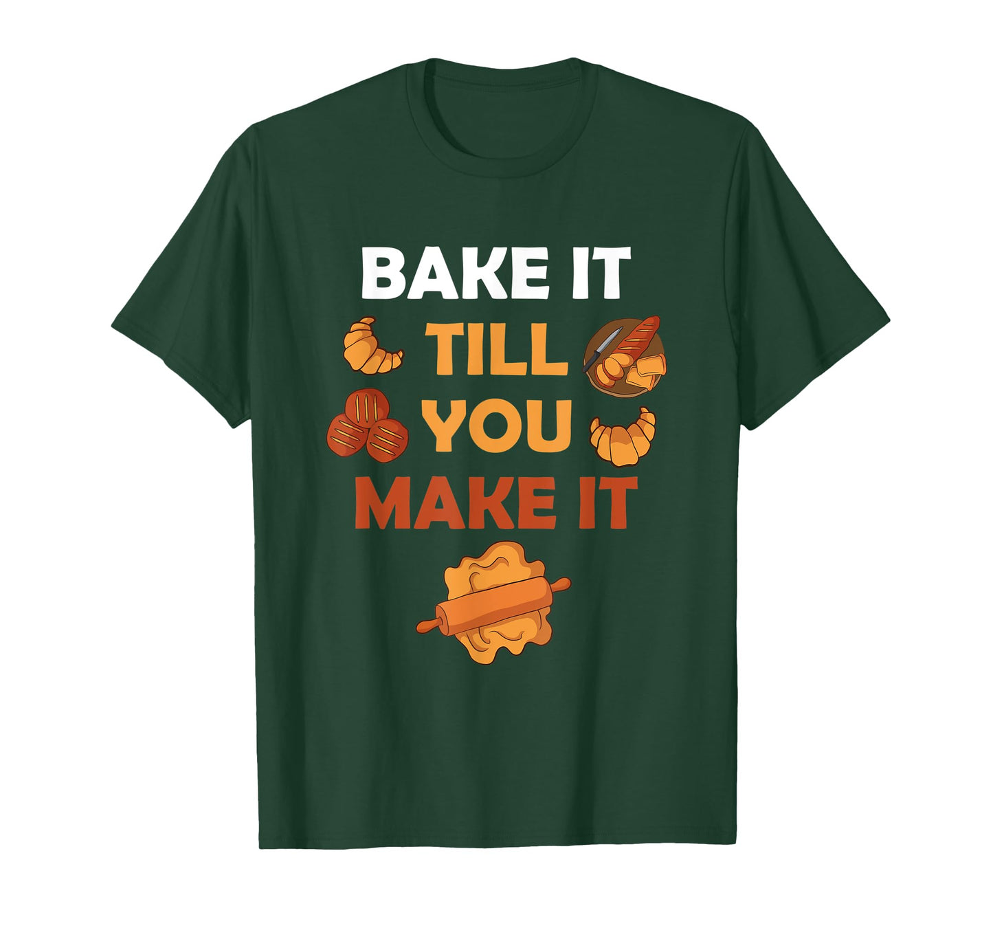 Bake It Till You Make It Bread Croissant Baker Cakery T-Shirt