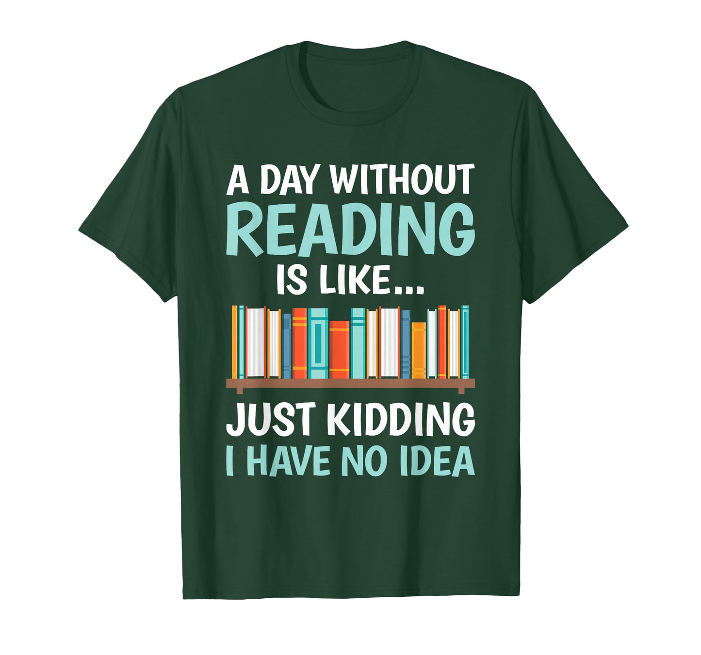 A Day Without Reading is Like Book Lover Bookworm Men Women T-Shirt
