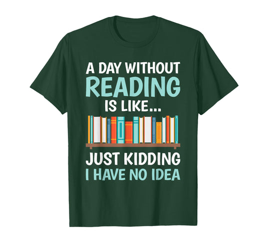 A Day Without Reading is Like Book Lover Bookworm Men Women T-Shirt