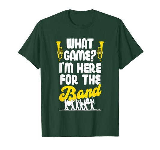 Funny Marching Band What Game I'm Just Here for The Band Mom T-Shirt