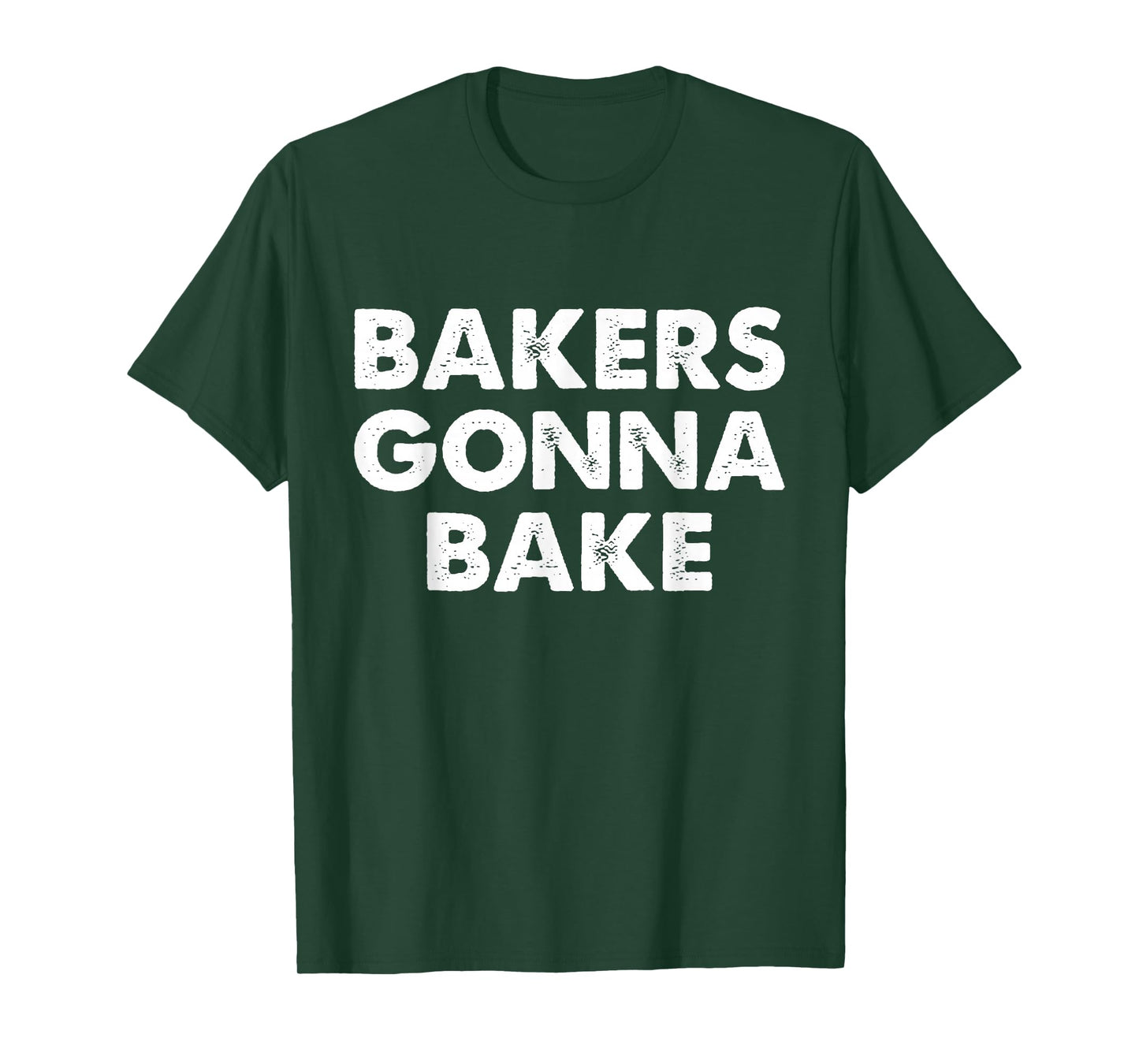 Bakers Gonna Bake T-Shirt, Bakers Gonna Bake Shirt T-Shirt