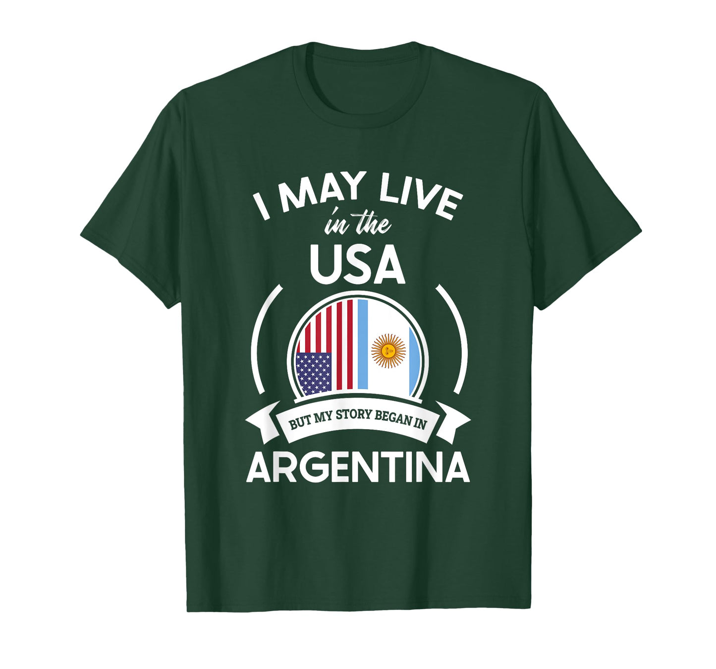 May Live In USA But My Story Began In Argentina Flag Gift T-Shirt