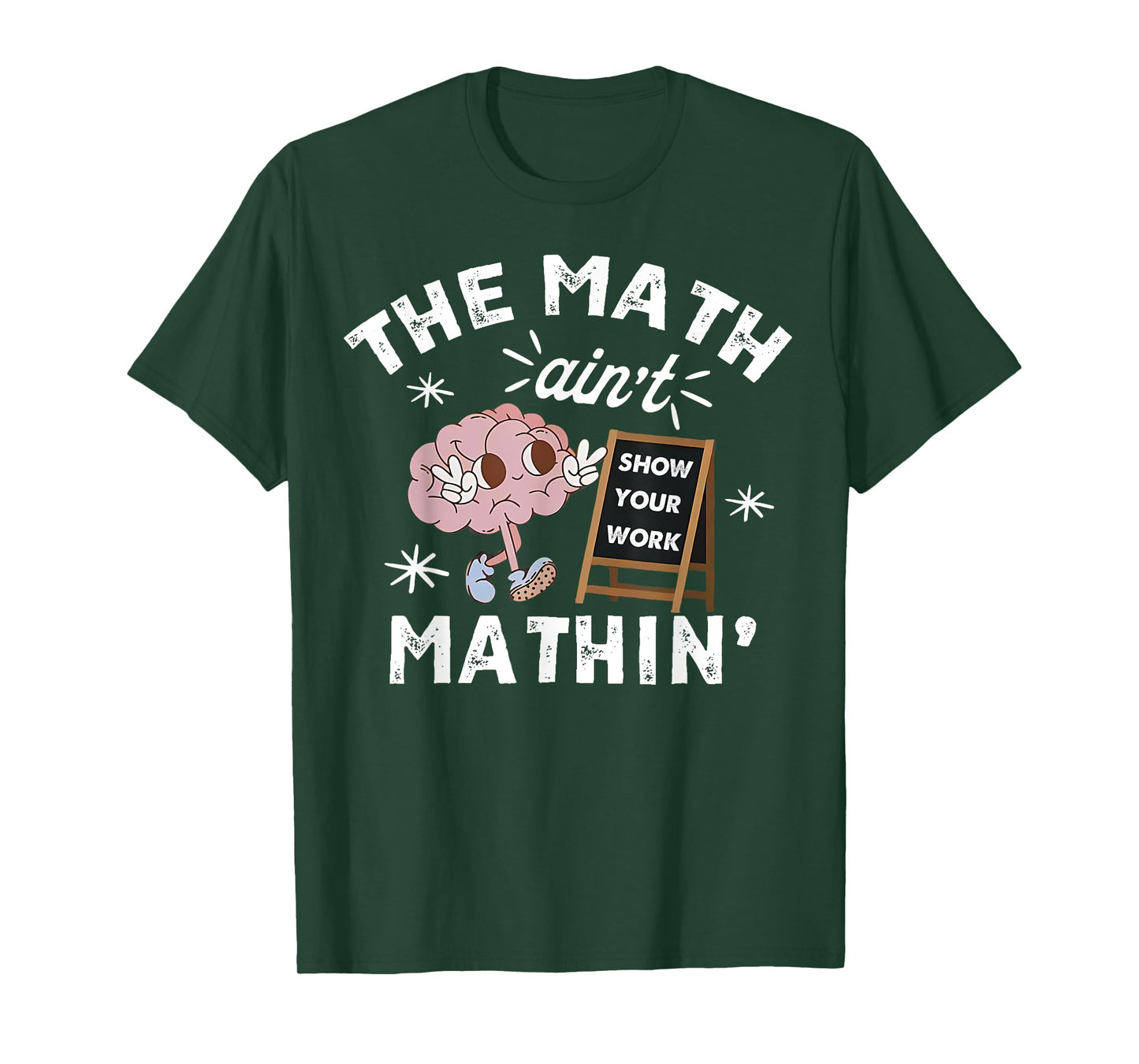 Funny The Math Ain't Mathin Cute Show Your Work Math Teacher T-Shirt