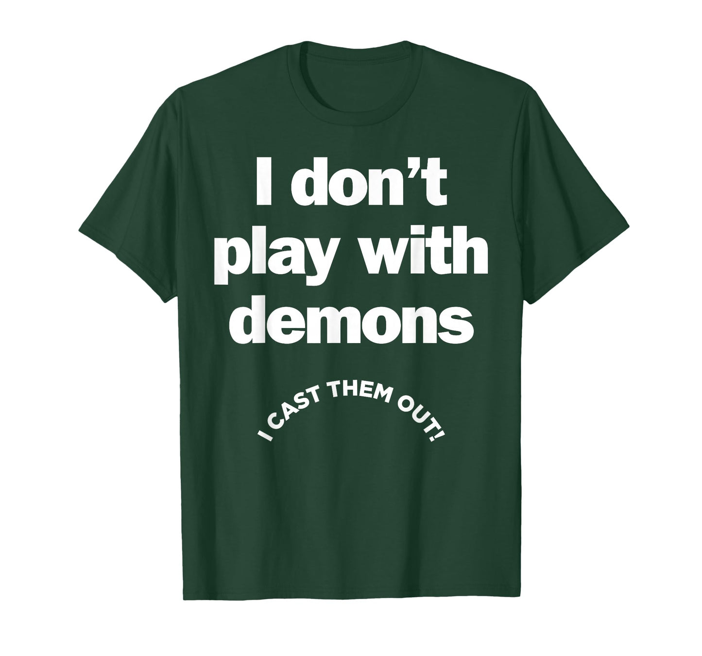 I Don't Play With Demons I Cast Them Out T-Shirt