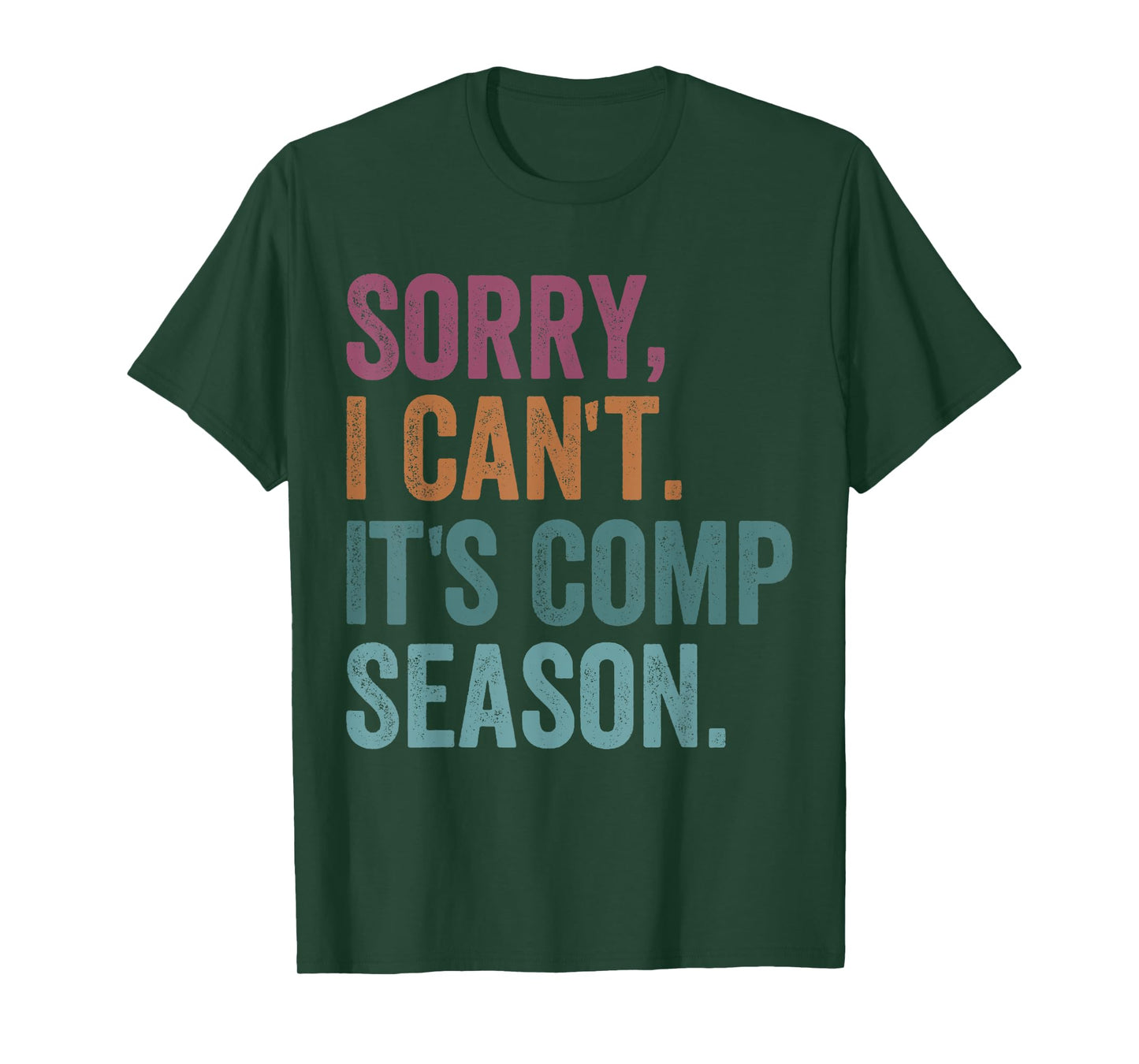 Sorry I Can't It's Comp Season Cheer Gilrs Comp Dance Mom T-Shirt