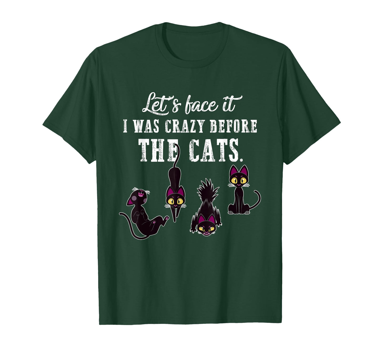 Let's Face It I Was Crazy Before The Cats Funny Cat Lovers Men Women T-Shirt