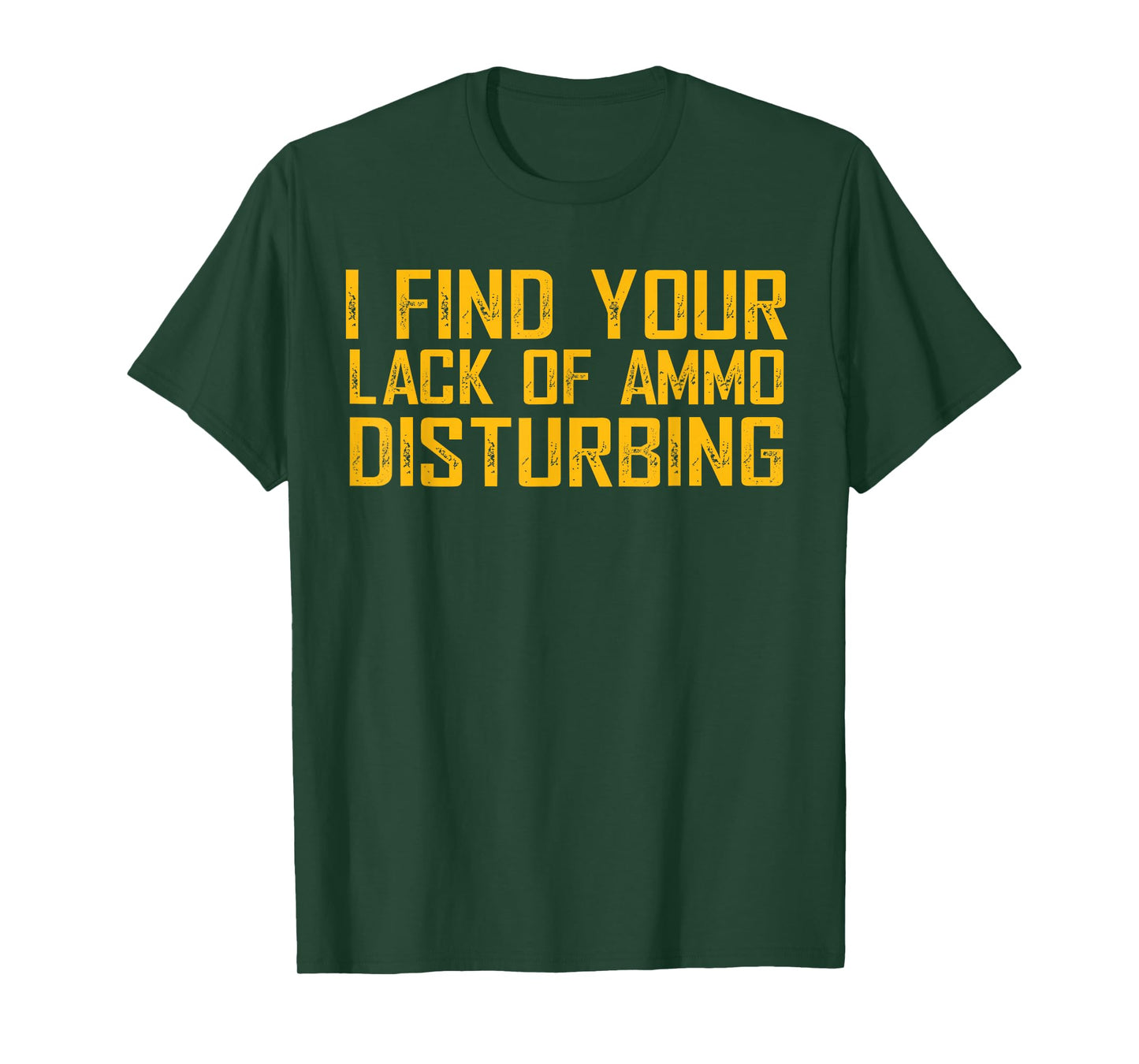 I Find Your Lack Of Ammo Disturbing T-Shirt