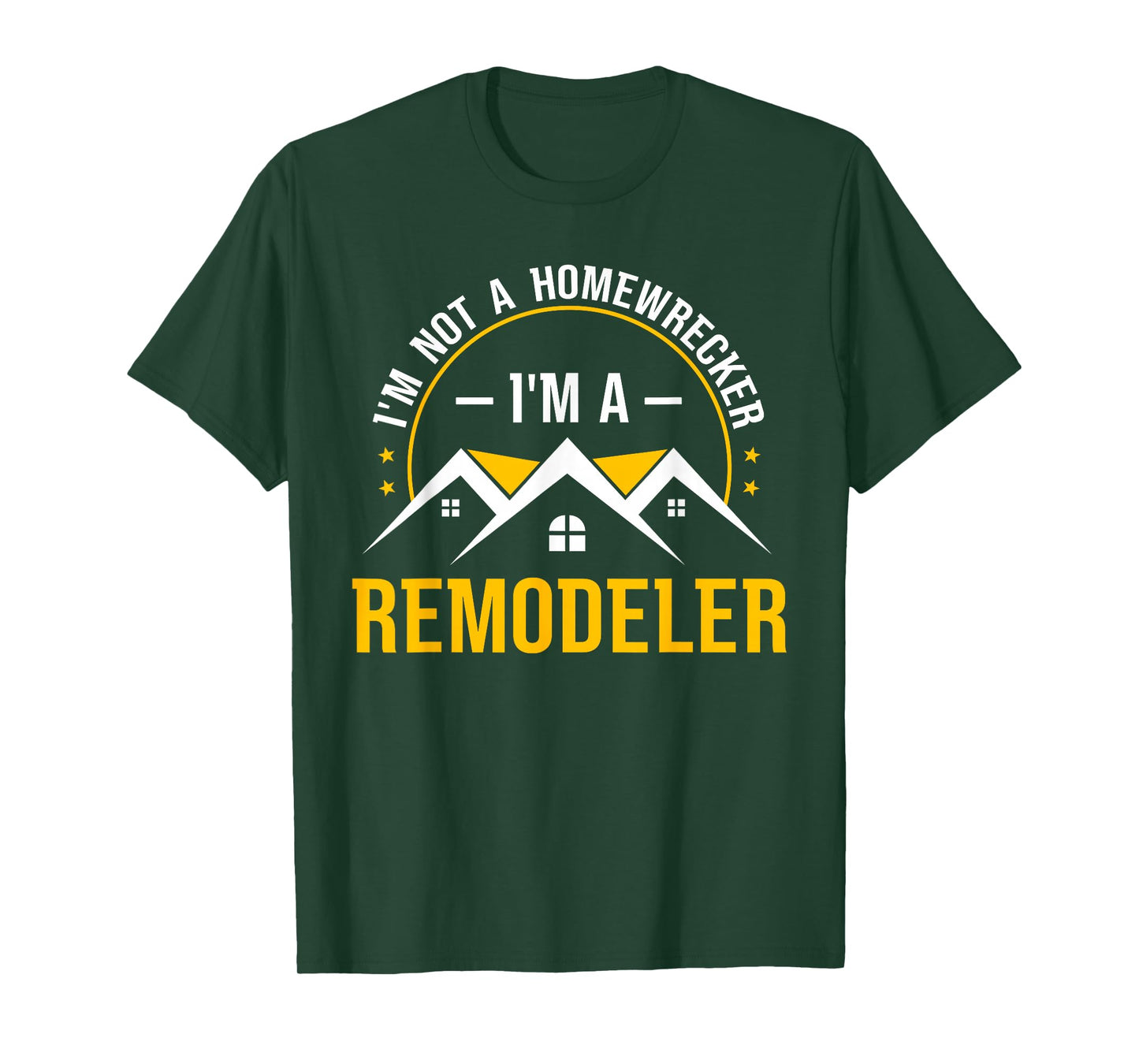 I'm Not A Homewrecker I'm A Remodeler Home Improvement T-Shirt