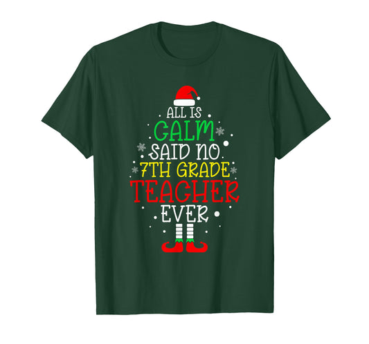 All Is Calm Said No 7th Grade Teacher Ever Christmas Teacher T-Shirt