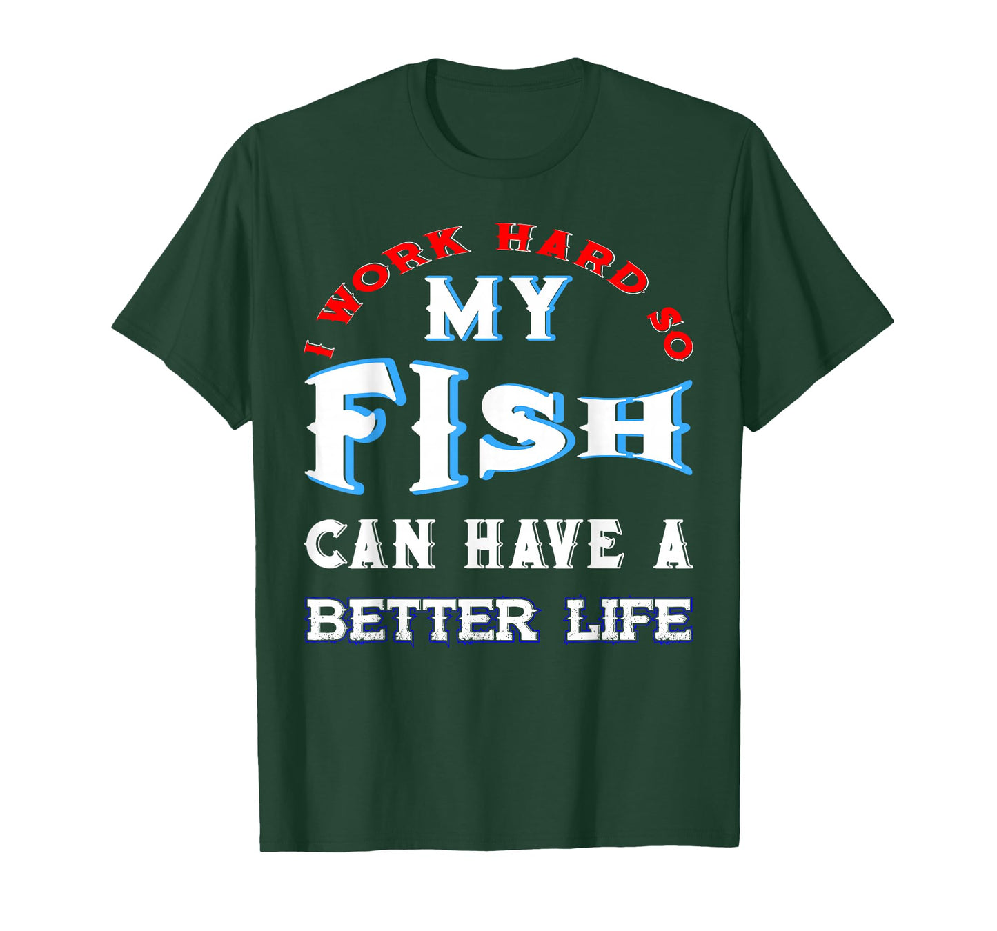 I Work Hard So My Fish Can Have A Better Life Cute Comfy Tee T-Shirt