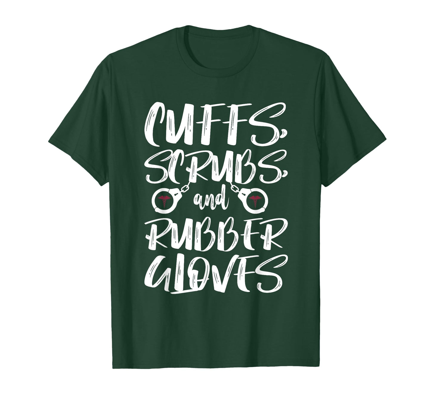 Cuffs Scrubs & Rubber Gloves Correctional Nurse T-Shirt