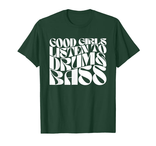 Good Girls Listen To Drum n Bass - DnB EDM Groovy T-Shirt