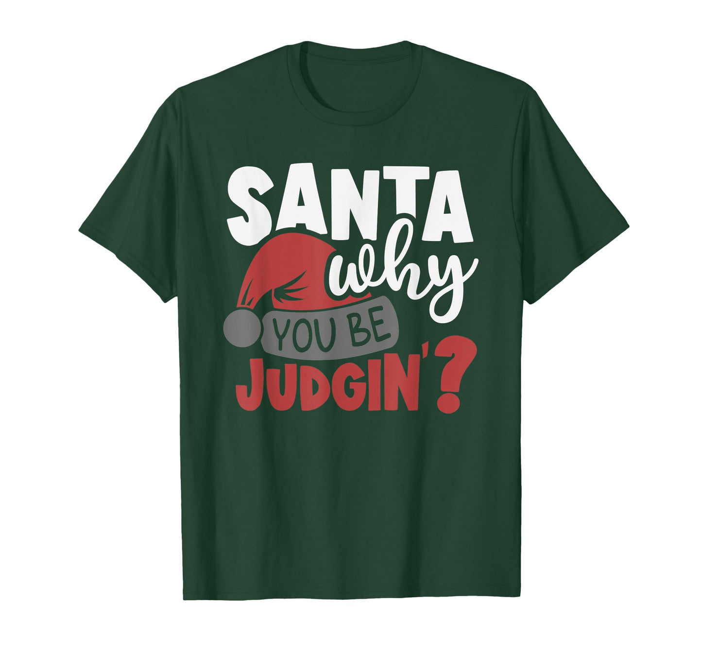 Santa Why You Be Judging? Funny Santa T-Shirt