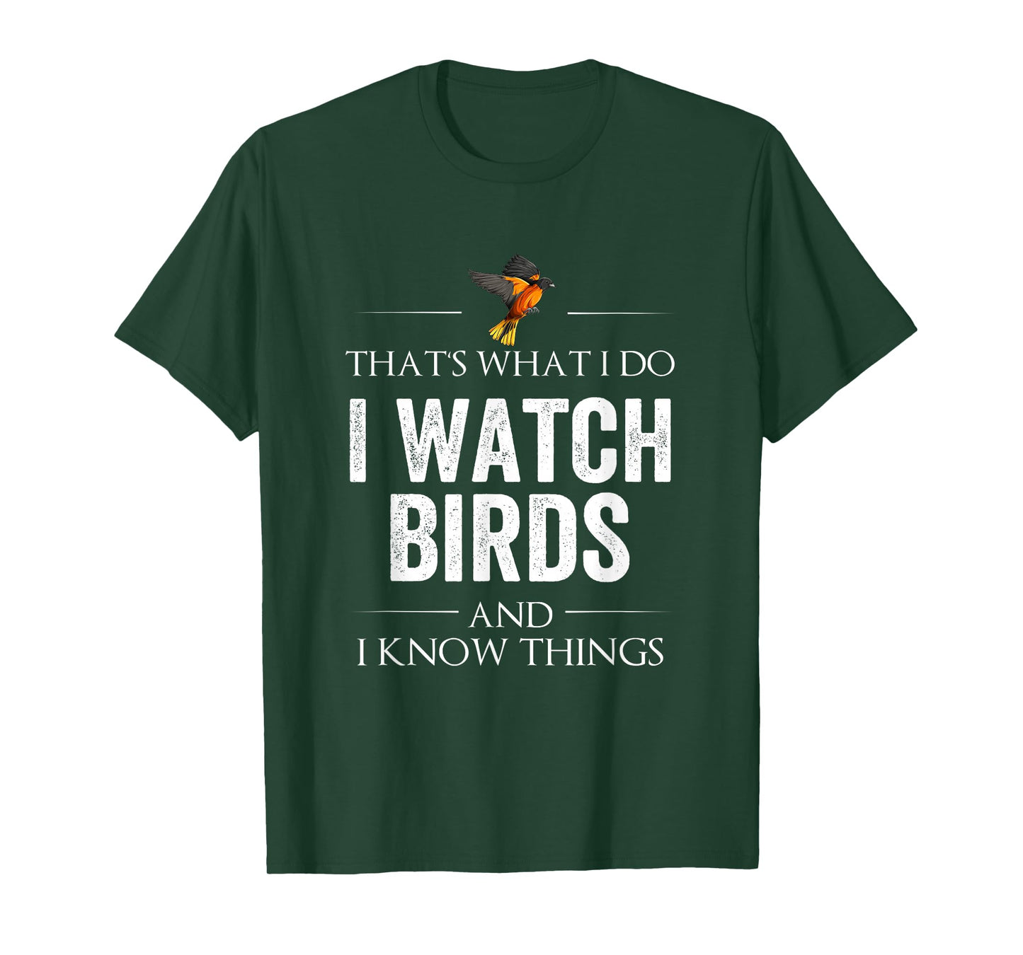 THAT'S WHAT I DO I WATCH BIRDS AND I KNOW THINGS T-Shirt