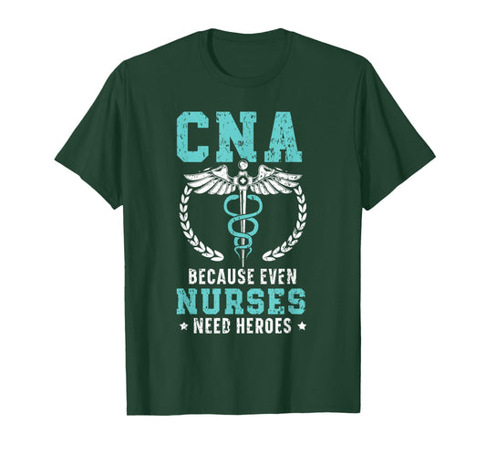CNA Because Even Nurses Need Heroes Job Hospital T-Shirt