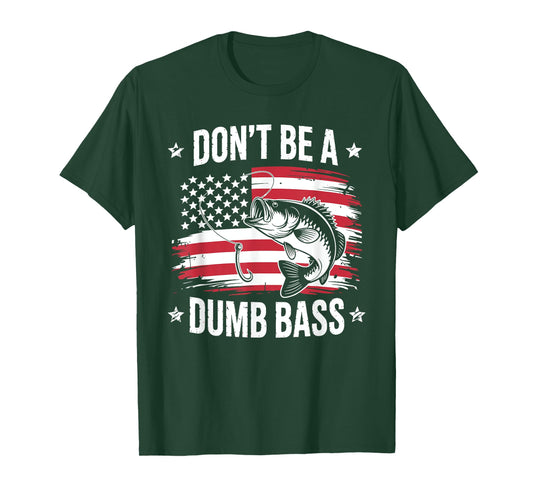 Don't Be Dumb Bass American Flag Patriotic Fisherman Fishing T-Shirt