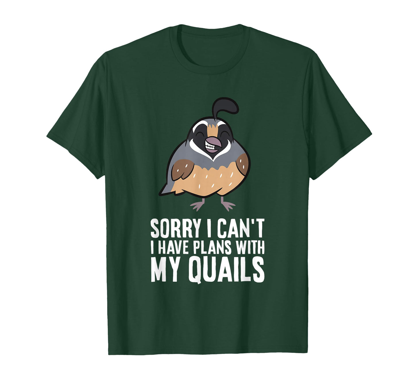 Sorry I Can't I Have Plans With My Quails Funny Common Quail T-Shirt