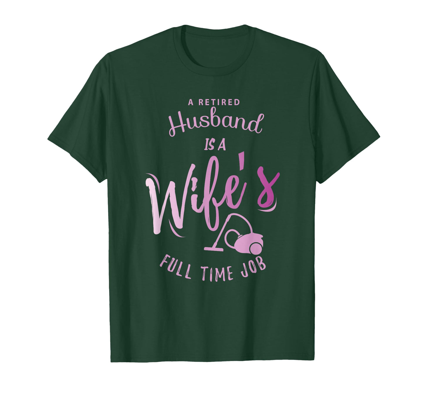 A Retired Husband is a Wife's Full Time Job T-Shirt T-Shirt