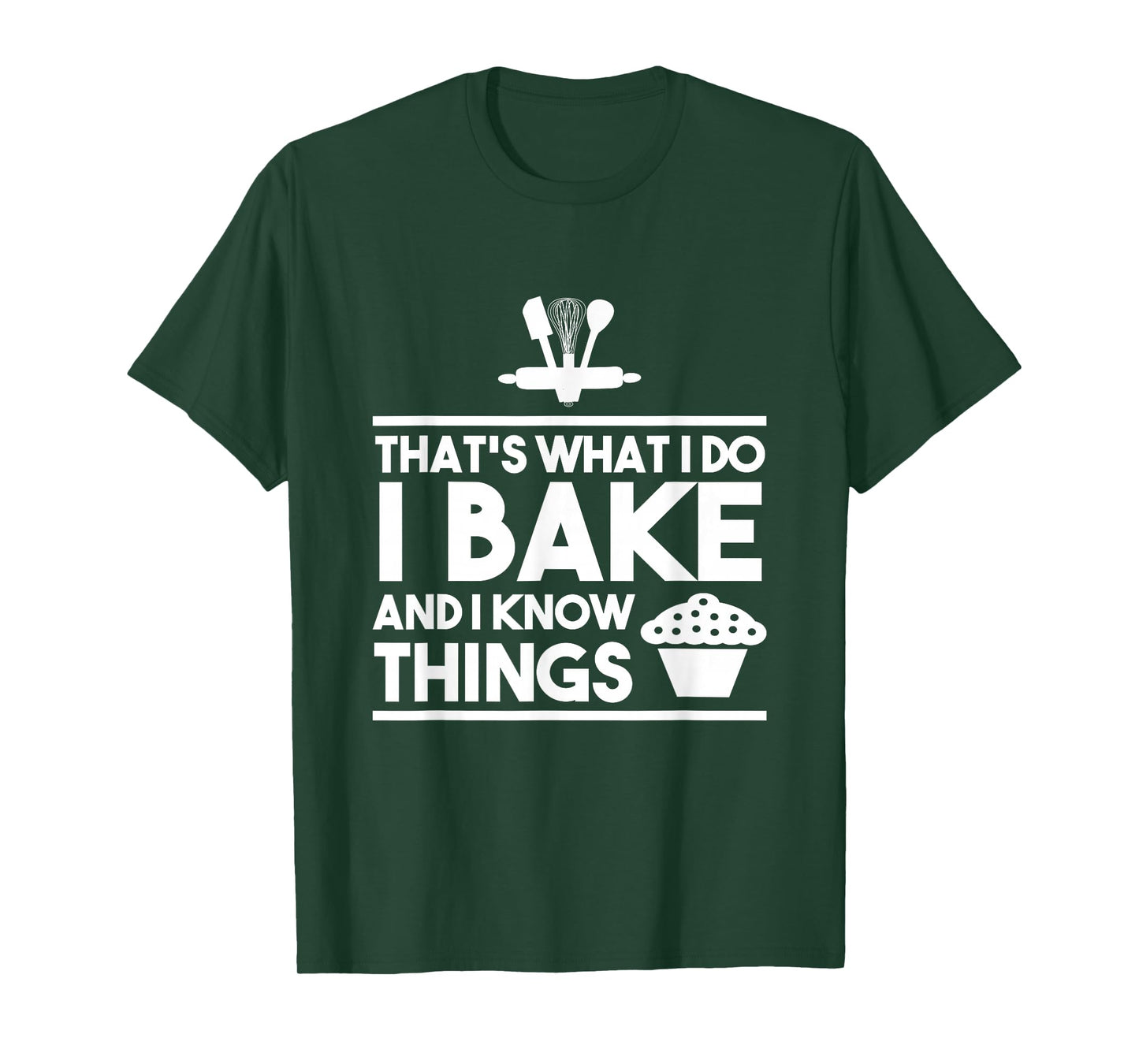 Bake Gifts - That's What I Do I Bake And I Know Things T-Shirt