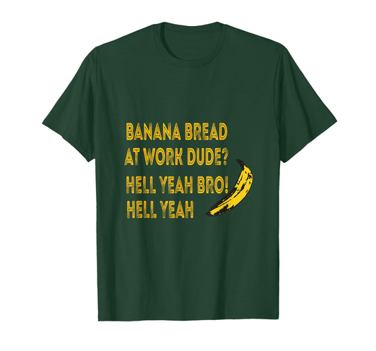 Banana Bread at Work Funny – Hell Yeah Bro T-Shirt