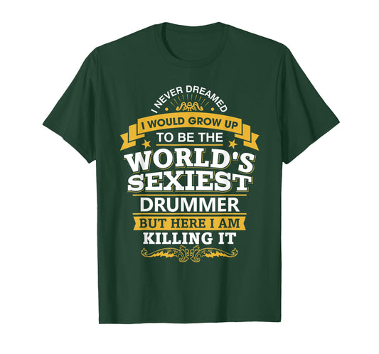 Drummer Idea World's Sexiest Drummers T-Shirt