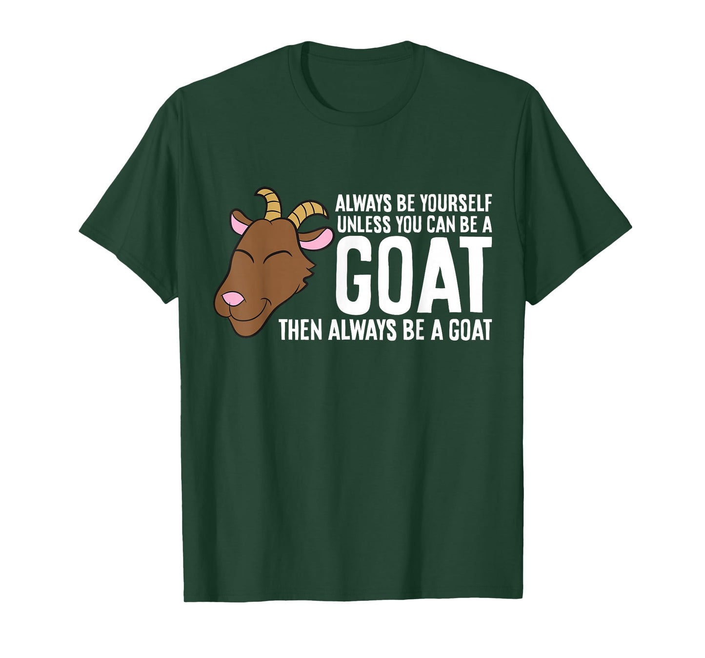Always Be Yourself Unless You Can Be A Goat T-Shirt