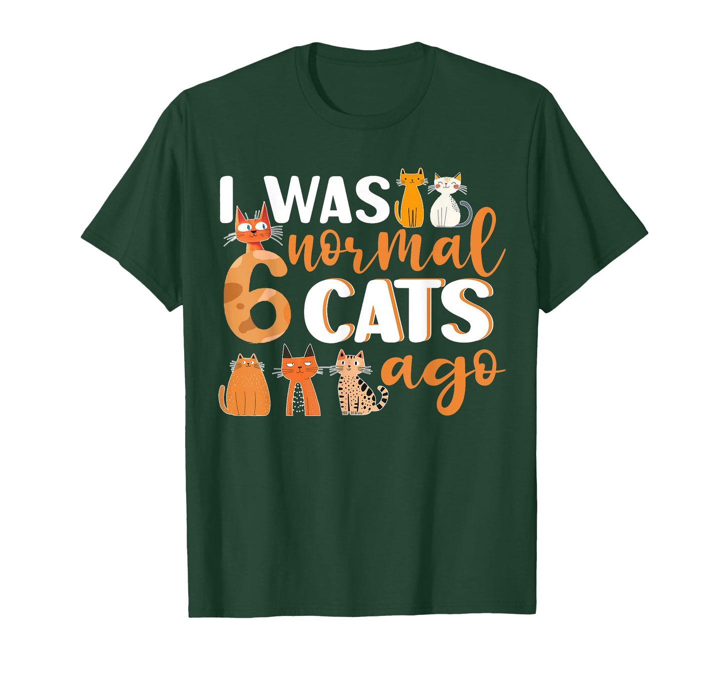 Funny Cat I Was Normal 6 Cats Ago Cat Lover Womens Mens Kids T-Shirt