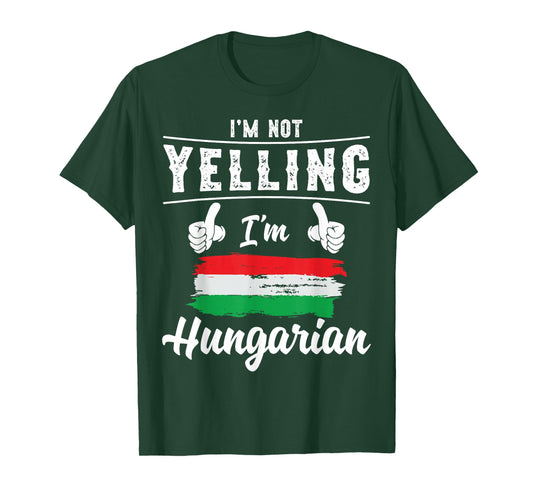 I'm Not Yelling I'm Hungarian Pride Hungarian Flag T-Shirt