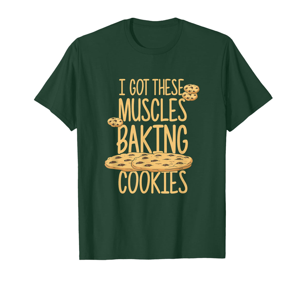 I Got These Muscles Baking Cookies Quote Bakery Cake Baker T-Shirt