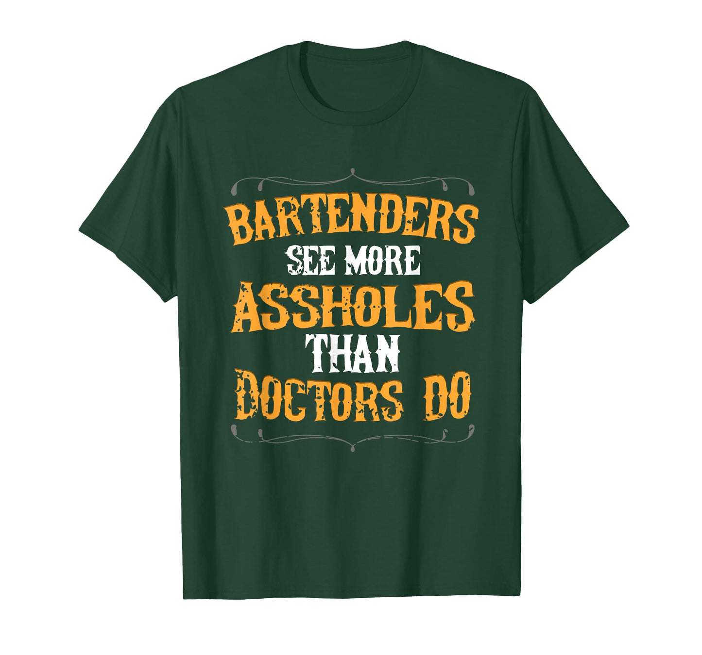 Bartenders See More Assholes Than Doctors Do Bartending T-Shirt