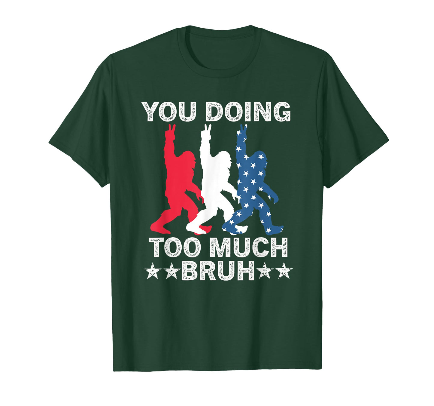 You Doing Too Much Bruh USA Flag Bigfoot For The Teenager Women Kids Men T-Shirt