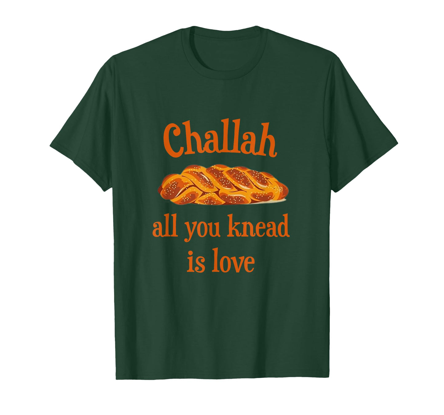 Challah All You Knead Is Love Jewish Baking Shabbat Shalom T-Shirt