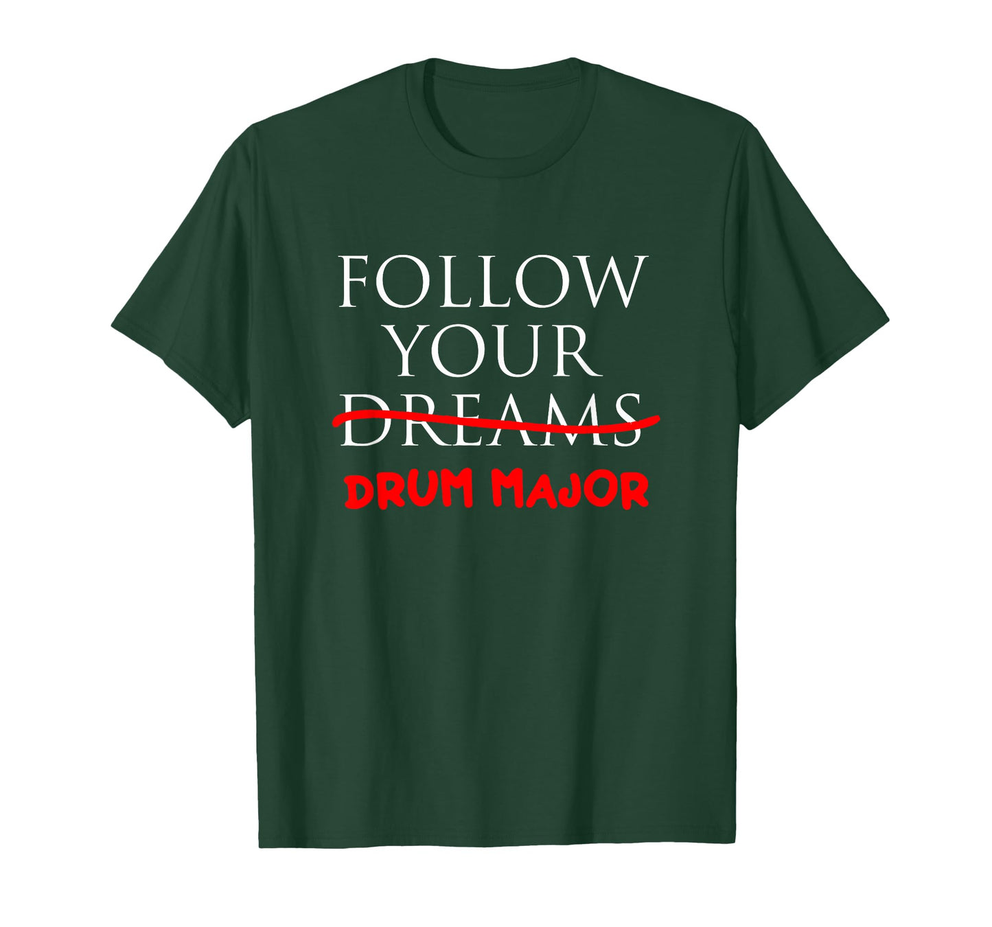 Follow Your Dreams | Follow Your Drum Major Funny Drum Major T-Shirt