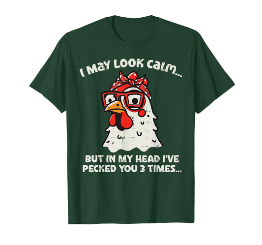 Chicken I May Look Calm Pecked Funny Humor Women Men Kids T-Shirt